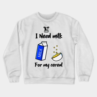 Milk for the Cereal Crewneck Sweatshirt